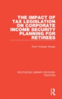 The Impact of Tax Legislation on Corporate Income Security Planning for Retirees - Book