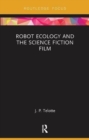 Robot Ecology and the Science Fiction Film - Book