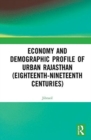 Economy and Demographic Profile of Urban Rajasthan (Eighteenth-Nineteenth Centuries) - Book