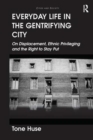 Everyday Life in the Gentrifying City : On Displacement, Ethnic Privileging and the Right to Stay Put - Book