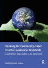 Planning for Community-based Disaster Resilience Worldwide : Learning from Case Studies in Six Continents - Book
