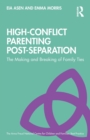 High-Conflict Parenting Post-Separation : The Making and Breaking of Family Ties - Book