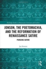 Jonson, the Poetomachia, and the Reformation of Renaissance Satire : Purging Satire - Book