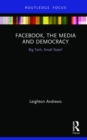 Facebook, the Media and Democracy : Big Tech, Small State? - Book