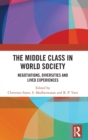 The Middle Class in World Society : Negotiations, Diversities and Lived Experiences - Book