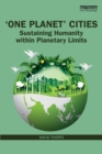 'One Planet' Cities : Sustaining Humanity within Planetary Limits - Book