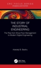 The Story of Industrial Engineering : The Rise from Shop-Floor Management to Modern Digital Engineering - Book