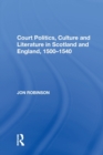 Court Politics, Culture and Literature in Scotland and England, 1500-1540 - Book