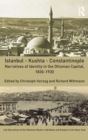 Istanbul - Kushta - Constantinople : Narratives of Identity in the Ottoman Capital, 1830-1930 - Book