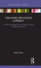 Teaching Religious Literacy : A Guide to Religious and Spiritual Diversity in Higher Education - Book