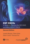 ENT OSCEs : A Guide to Passing the DO-HNS and MRCS (ENT) OSCE, Second Edition - Book