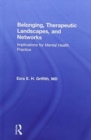 Belonging, Therapeutic Landscapes, and Networks : Implications for Mental Health Practice - Book