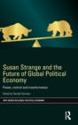 Susan Strange and the Future of Global Political Economy : Power, Control and Transformation - Book
