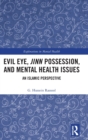 Evil Eye, Jinn Possession, and Mental Health Issues : An Islamic Perspective - Book