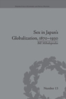 Sex in Japan's Globalization, 1870-1930 : Prostitutes, Emigration and Nation-Building - Book