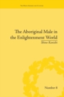 The Aboriginal Male in the Enlightenment World - Book