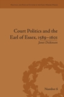 Court Politics and the Earl of Essex, 1589–1601 - Book