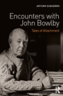 Encounters with John Bowlby : Tales of Attachment - Book