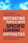 Motivating Children with Specific Learning Difficulties : A Teacher’s Practical Guide - Book
