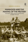 Manhood and the Making of the Military : Conscription, Military Service and Masculinity in Finland, 1917–39 - Book