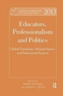 World Yearbook of Education 2013 : Educators, Professionalism and Politics: Global Transitions, National Spaces and Professional Projects - Book