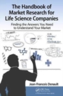 The Handbook for Market Research for Life Sciences Companies : Finding the Answers You Need to Understand Your Market - Book