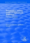 Privatization and the Crisis of Agricultural Extension: The Case of Pakistan : The Case of Pakistan - Book
