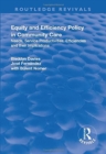 Equity and Efficiency Policy in Community Care : Needs, Service Productivities, Efficiencies and Their Implications - Book