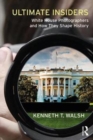 Ultimate Insiders : White House Photographers and How They Shape History - Book