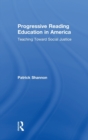 Progressive Reading Education in America : Teaching Toward Social Justice - Book