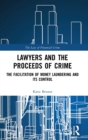 Lawyers and the Proceeds of Crime : The Facilitation of Money Laundering and its Control - Book