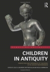 Children in Antiquity : Perspectives and Experiences of Childhood in the Ancient Mediterranean - Book