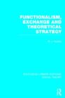 Functionalism, Exchange and Theoretical Strategy (RLE Social Theory) - Book