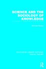 Science and the Sociology of Knowledge (RLE Social Theory) - Book