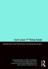 Turn Your F^*king Head : Deborah Hay's Solo Performance Commissioning Project - Book