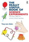 The Really Useful Book of Science Experiments : 100 easy ideas for primary school teachers - Book