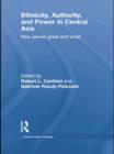 Ethnicity, Authority, and Power in Central Asia : New Games Great and Small - Book