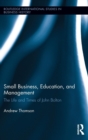Small Business, Education, and Management : The Life and Times of John Bolton - Book