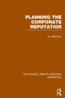 Planning the Corporate Reputation (RLE Marketing) - Book