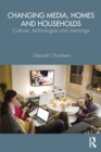 Changing Media, Homes and Households : Cultures, Technologies and Meanings - Book