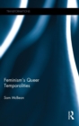 Feminism's Queer Temporalities - Book