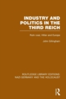 Industry and Politics in the Third Reich (RLE Nazi Germany & Holocaust) Pbdirect : Ruhr Coal, Hitler and Europe - Book