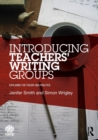 Introducing Teachers’ Writing Groups : Exploring the theory and practice - Book