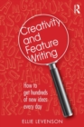 Creativity and Feature Writing : How to Get Hundreds of New Ideas Every Day - Book