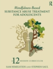 Mindfulness-Based Substance Abuse Treatment for Adolescents : A 12-Session Curriculum - Book