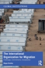 The International Organization for Migration : Challenges, Commitments, Complexities - Book