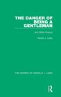 The Danger of Being a Gentleman (Works of Harold J. Laski) : And Other Essays - Book