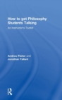How to get Philosophy Students Talking : An Instructor's Toolkit - Book
