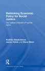 Rethinking Economic Policy for Social Justice : The radical potential of human rights - Book