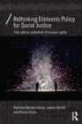 Rethinking Economic Policy for Social Justice : The radical potential of human rights - Book